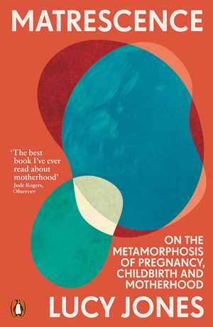 Matrescence: On the Metamorphosis of Pregnancy, Childbirth and Motherhood image number 0