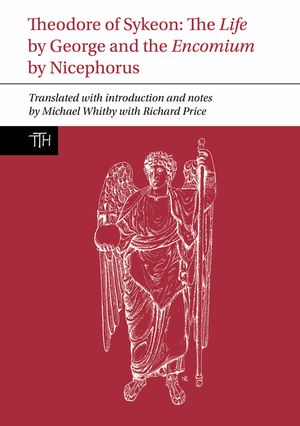 Theodore of Sykeon: The Life by George and Encomium by Nicephorus the Treasurer image number 0