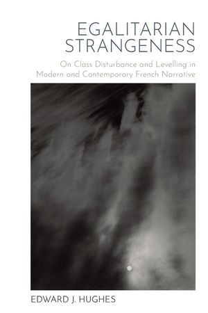 Egalitarian Strangeness: On Class Disturbance and Levelling in Modern and Contemporary French Narrative image number 0