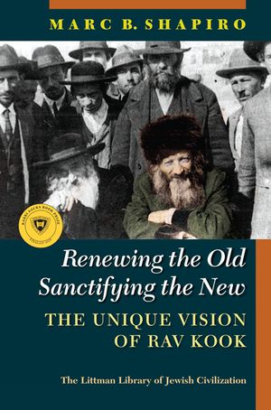 Renewing the Old, Sanctifying the New: A Fresh Look at Rav Kook image number 0