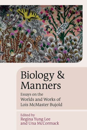 Biology and Manners: Essays on the Worlds and Works of Lois McMaster Bujold image number 0