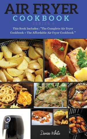 AIR FRYER COOKBOOK series6: This Book Includes: The Complete Air Fryer Cookbook + The Affordable Air Fryer Cookbook image number 0