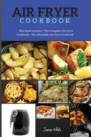 AIR FRYER COOKBOOK series6: This Book Includes: Air Fryer Cookbook + The Air Fryer Recipes image number 0