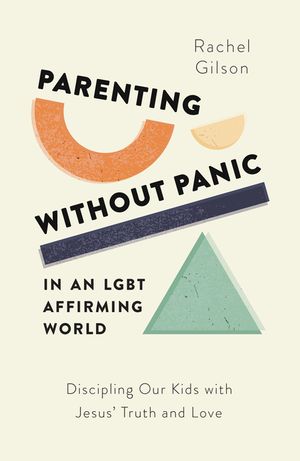 Parenting Without Panic in an Lgbt-Affirming World: Discipling Our Kids with Jesus' Truth and Love image number 0