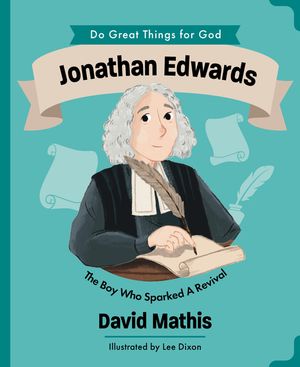 Jonathan Edwards: The Boy Who Sparked Revival image number 0