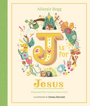 J Is for Jesus: Enjoying Who Jesus Is from A to Z image number 0