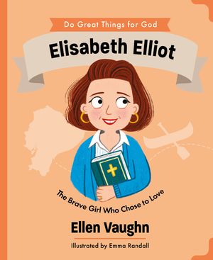 Elisabeth Elliot: The Brave Girl Who Chose to Love image number 0