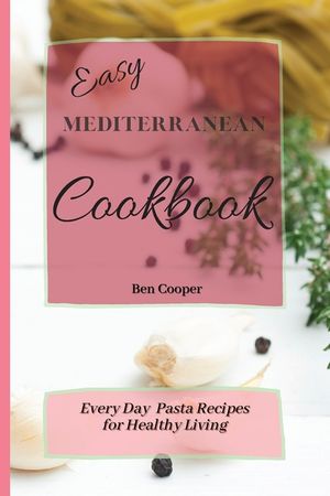 Easy Mediterranean Cookbook: Everyday Pasta Recipes for Healthy Living image number 0