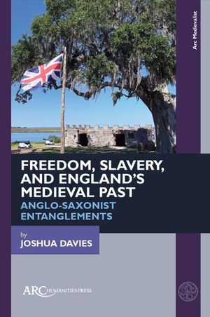 Freedom, Slavery, and England's Medieval Past: Anglo-Saxonist Entanglements image number 0