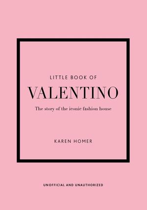 The Little Book of Valentino: The Story of the Iconic Fashion House image number 0