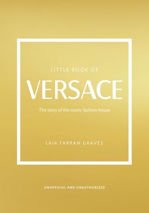 The Little Book of Versace: The Story of the Iconic Fashion House image number 0