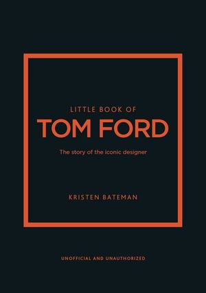 Little Book of Tom Ford: The Story of the Iconic Brand image number 0