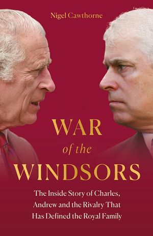 War of the Windsors: The Inside Story of Charles, Andrew and the Rivalry That Has Defined the Royal Family image number 0