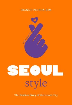 Little Book of Seoul Style: The Fashion History of the Iconic City image number 0