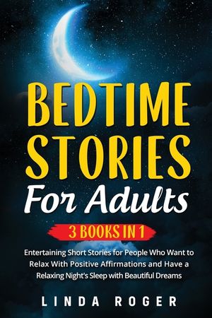Bedtime Stories for Adults: 3 Books in 1 - Entertaining Short Stories for People Who Want to Relax with Positive Affirmations and have a Relaxing image number 0