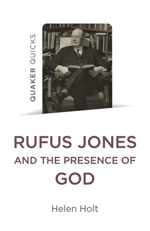 Quaker Quicks: Rufus Jones and the Presence of God image number 0