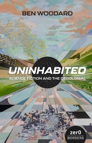 Uninhabited: Science Fiction and the Decolonial image number 0