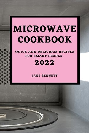 Microwave Cookbook 2022: Quick and Delicious Recipes for Smart People image number 0