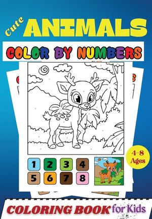 Cute Animals COLOR BY NUMBERS Coloring Book for Kids Ages 4-8: Activity and Coloring Book for Kids and Toddlers ( Color by Number Book ) image number 0
