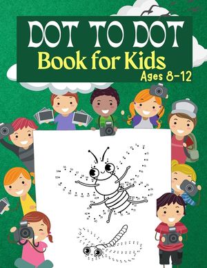 Dot to Dot Book for Kids Ages 8-12: 100 Fun Connect The Dots Books for Kids Age 3, 4, 5, 6, 7, 8 Easy Kids Dot To Dot Books Ages 4-6 3-8 3-5 6-8 (Boys image number 0