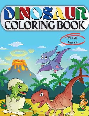 Dinosaur Coloring Book for Kids Ages 4-8: Coloring Book for Kids: Ages - 1-3 2-4 4-8 First of the Coloring Books for Boys Girls Great Gift for Little image number 0