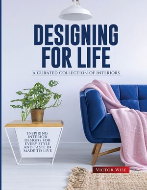 Designing for Life: Inspiring Interior Designs for Every Style and Taste in Made to Live image number 0