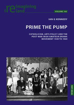 Prime the Pump: Catholicism, Arts Policy and the Post-War Irish Amateur Drama Movement 1949 to 1969 image number 0