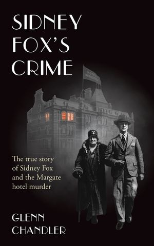 Sidney Fox's Crime: The true story of Sidney Harry Fox and the Margate murder image number 0
