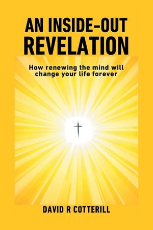 An Inside Out Revelation: How renewing the mind will change your life forever image number 0