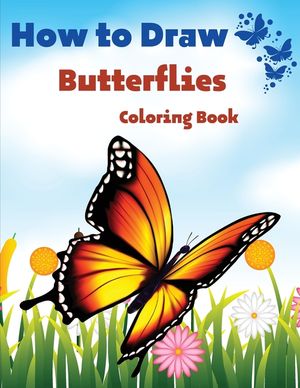 How To Draw Butterflies Coloring Book: Drawing Butterflies - Amazing Activity Book For Kids And Beginners image number 0