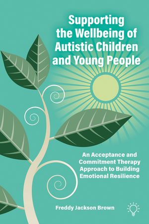 Supporting the Wellbeing of Autistic Children and Young People: An Acceptance and Commitment Therapy Approach image number 0