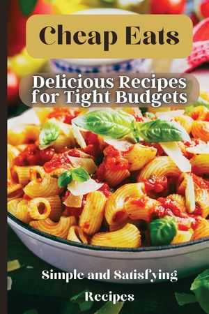 Cheap Eats: Delicious and Affordable Meals for Every Occasion image number 0