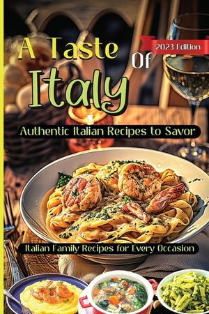 A Taste Of Italy: Culinary Adventures from the Heart of Italy, A Celebration of Italian Gastronomy image number 0