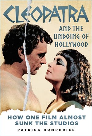 Cleopatra and the Undoing of Hollywood: How One Film Almost Sunk the Studios image number 0