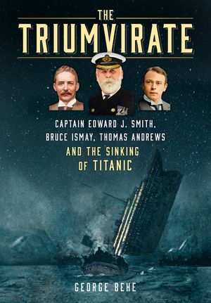 The Triumvirate: Captain Edward J. Smith, Bruce Ismay, Thomas Andrews and the Sinking of Titanic image number 0