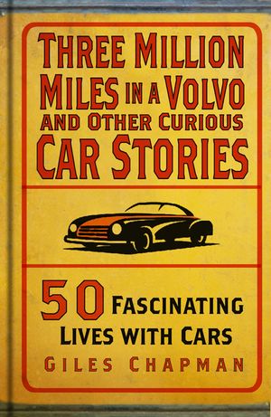 Three Million Miles in a Volvo and Other Curious Car Stories: 50 Fascinating Lives with Cars image number 0
