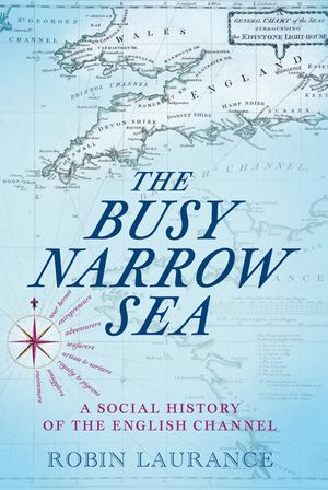 The Busy Narrow Sea: A Social History of the English Channel image number 0