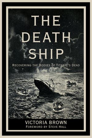 The Death Ship: Recovering the Bodies of Titanic's Dead image number 0