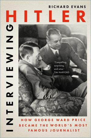 Interviewing Hitler: How George Ward Price Became the World's Most Famous Journalist image number 0