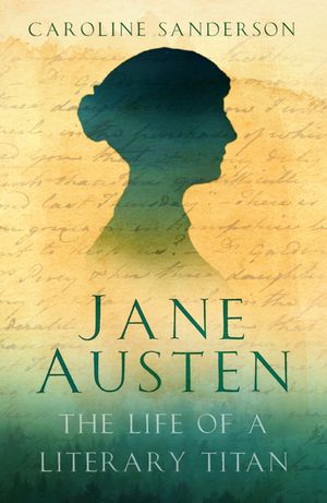Jane Austen: The Life of a Literary Titan image number 0