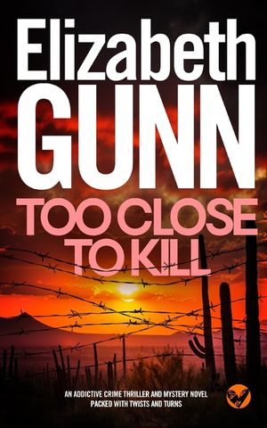 TOO CLOSE TO KILL an addictive crime thriller and mystery novel packed with twists and turns image number 0