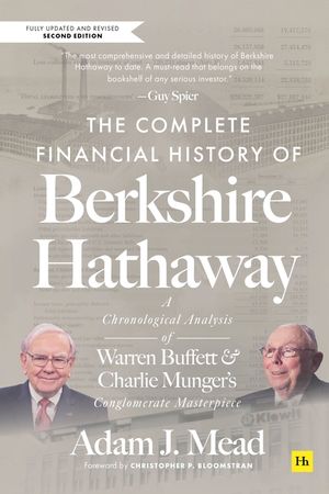 The Complete Financial History of Berkshire Hathaway 2nd Ed: A Chronological Analysis of Warren Buffett and Charlie Munger's Conglomerate Masterpiece image number 0