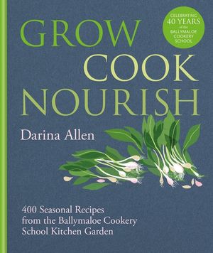 Grow, Cook, Nourish: A Kitchen Garden Companion in 500 Recipes image number 0