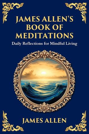 James Allen's Book of Meditations: Daily Reflections for Mindful Living image number 0