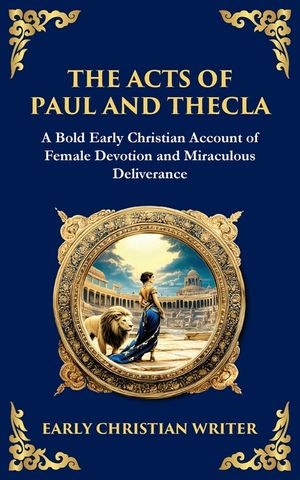 The Acts of Paul and Thecla: A Timeless Tale of Faith, Courage, and Devotion image number 0
