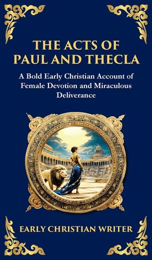 The Acts of Paul and Thecla: A Timeless Tale of Faith, Courage, and Devotion (Deluxe Hardbound Edition) image number 0