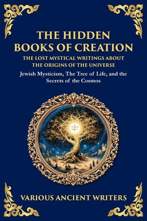 The Hidden Books of Creation - The Lost Mystical Writings About the Origins of the Universe: Jewish Mysticism, The Tree of Life, and the Secrets of th image number 0