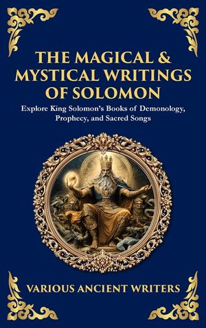The Magical & Mystical Writings of Solomon: Explore King Solomon's Books of Demonology, Prophecy, and Sacred Songs (Deluxe Hardbound Edition) image number 0