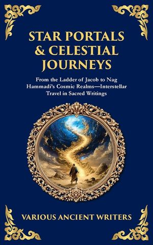 Star Portals & Celestial Journeys: From the Ladder of Jacob to Nag Hammadi's Cosmic Realms-Interstellar Travel in Sacred Writings image number 0