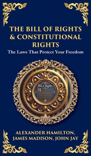 The Bill of Rights & Constitutional Amendments: The Laws That Protect Your Freedom (Deluxe Hardbound Edition) image number 0